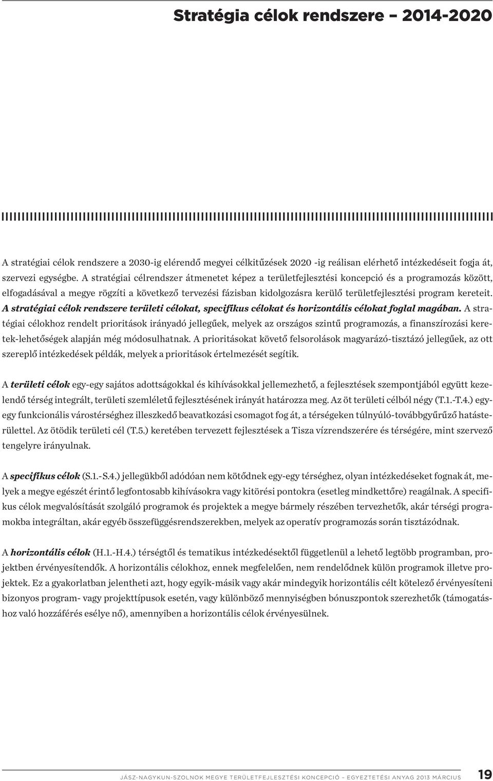 program kereteit. A stratégiai célok rendszere területi célokat, specifikus célokat és horizontális célokat foglal magában.