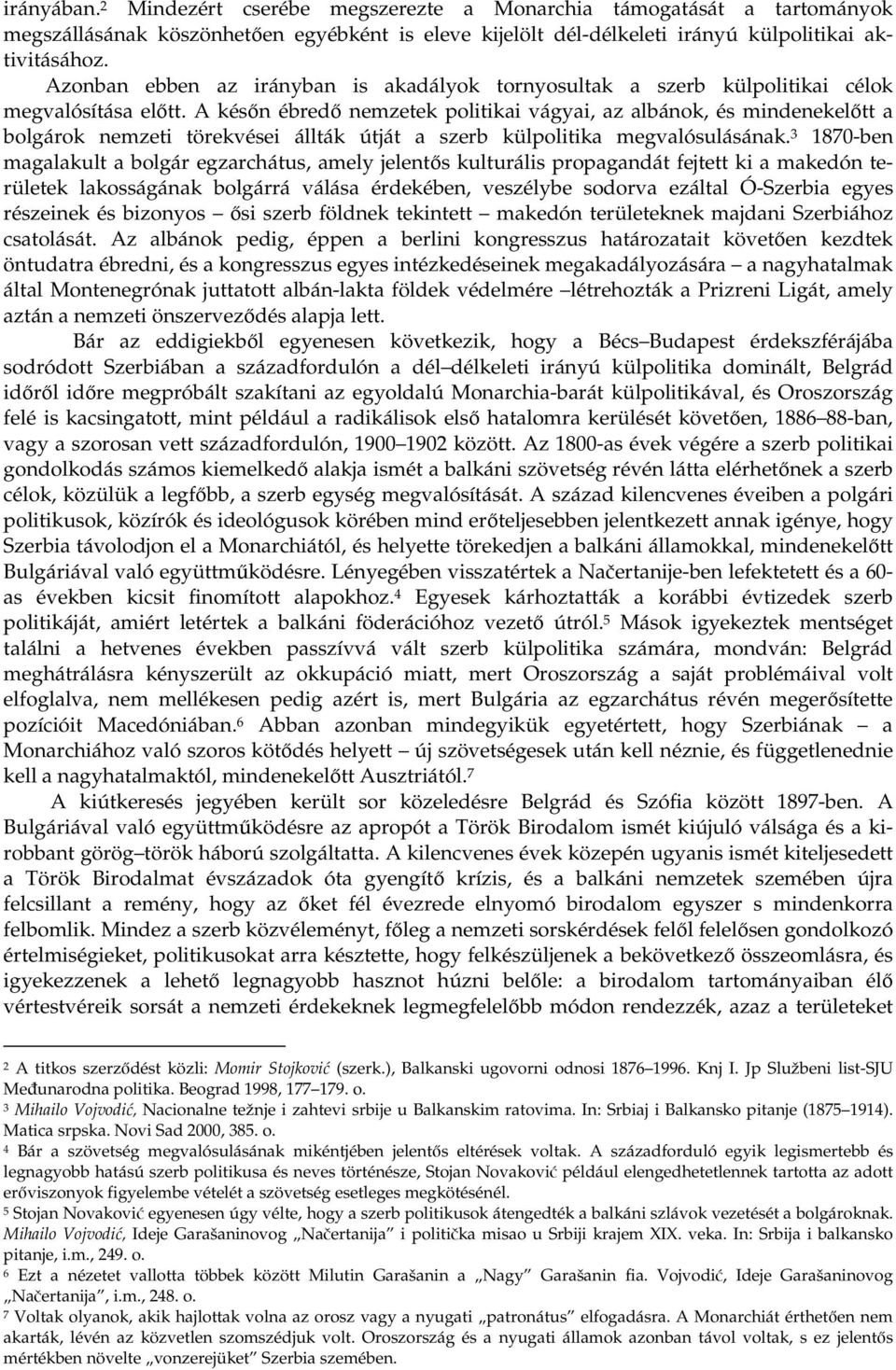 A késn ébred nemzetek politikai vágyai, az albánok, és mindenekeltt a bolgárok nemzeti törekvései állták útját a szerb külpolitika megvalósulásának.