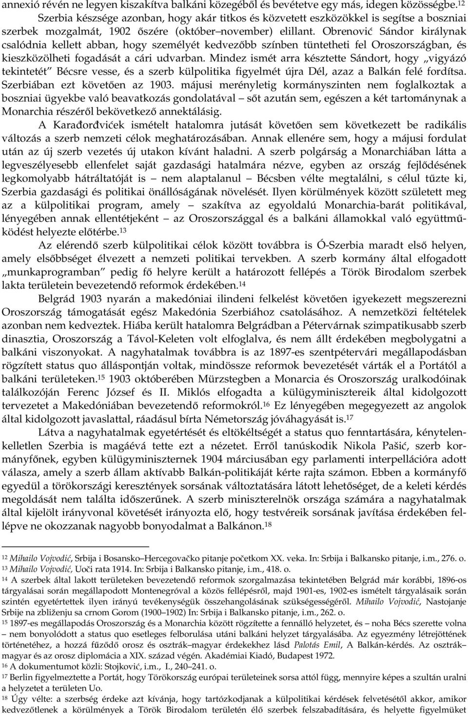 Obrenovi Sándor királynak csalódnia kellett abban, hogy személyét kedvezbb színben tüntetheti fel Oroszországban, és kieszközölheti fogadását a cári udvarban.