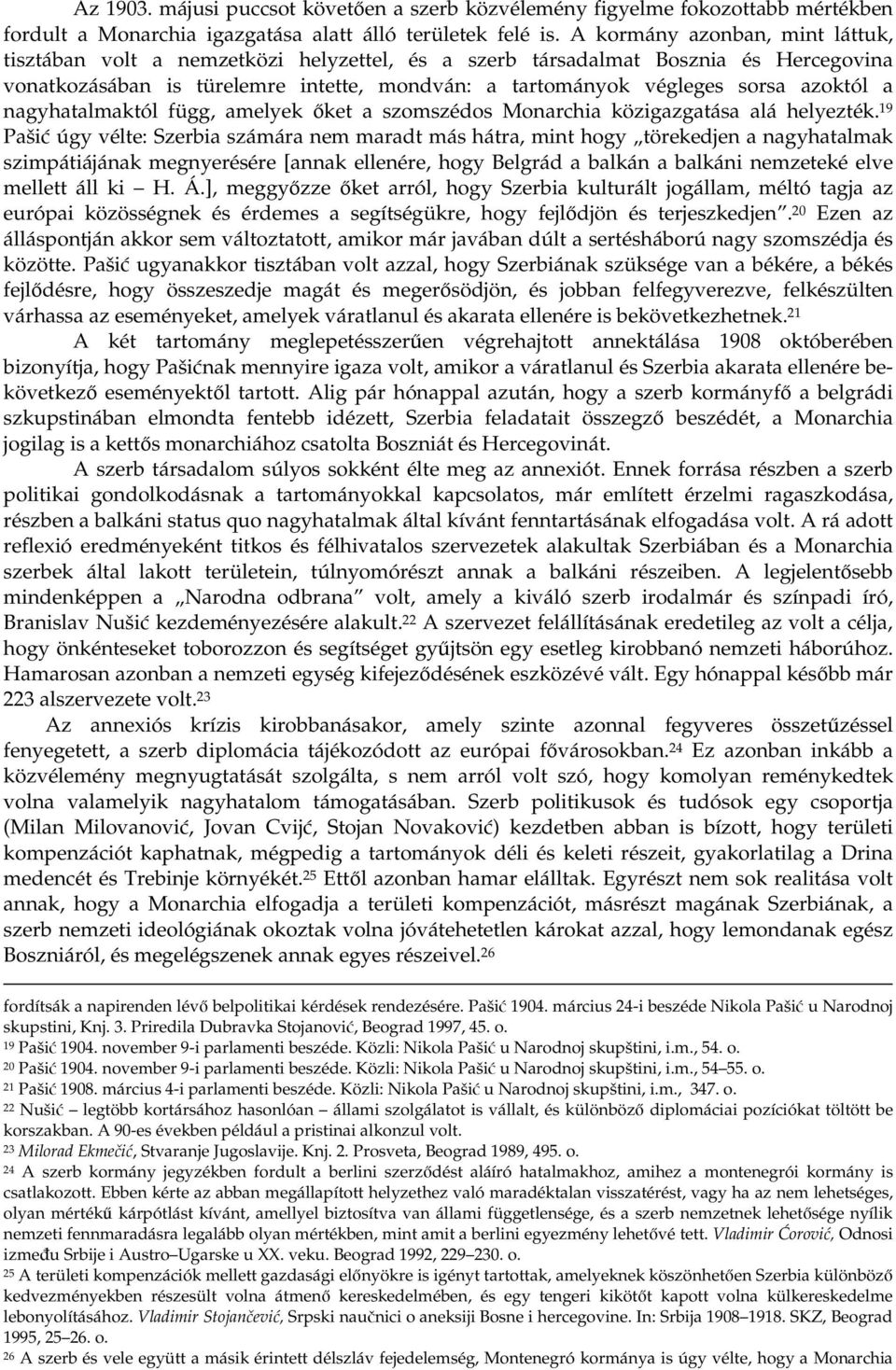 azoktól a nagyhatalmaktól függ, amelyek ket a szomszédos Monarchia közigazgatása alá helyezték.