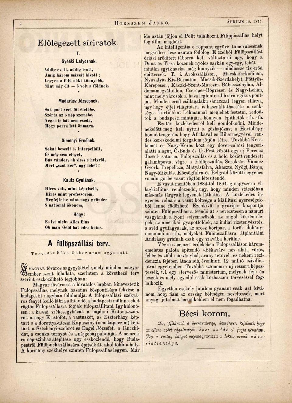 Sokat beszélt és interpellált, És még sem eleget, Biís vándor, oh siess e helyről, Mert szót kér", ugy lehet!» Kautz Gyulának.