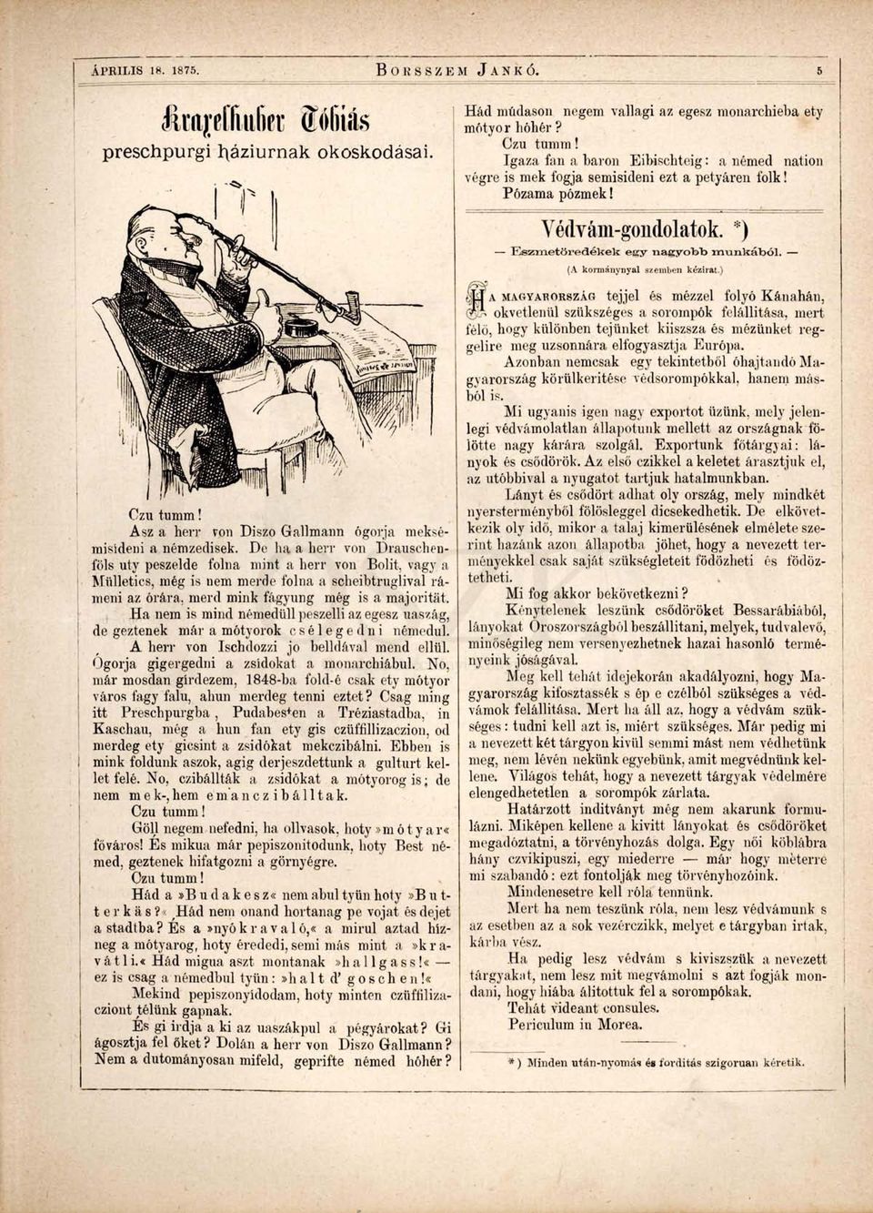 (A kormánynyal szemben kézirat.) 1 Czu tumm! Asz a herr von Diszo Gallmann ógorja meksémisídeni a némzedisek. De ha a herr von Drauschenföls uty peszelde folna mint a herr von Bolit.