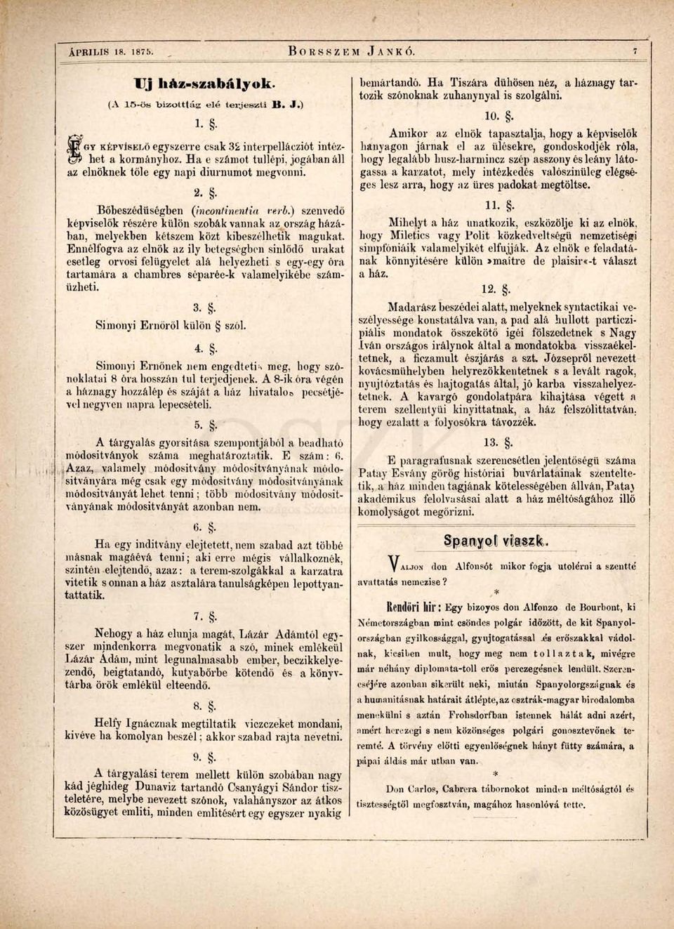 ) szenvedő képviselők részére külön szobák vannak az ország házában, melyekben kétszem közt kibeszélhetik magukat.