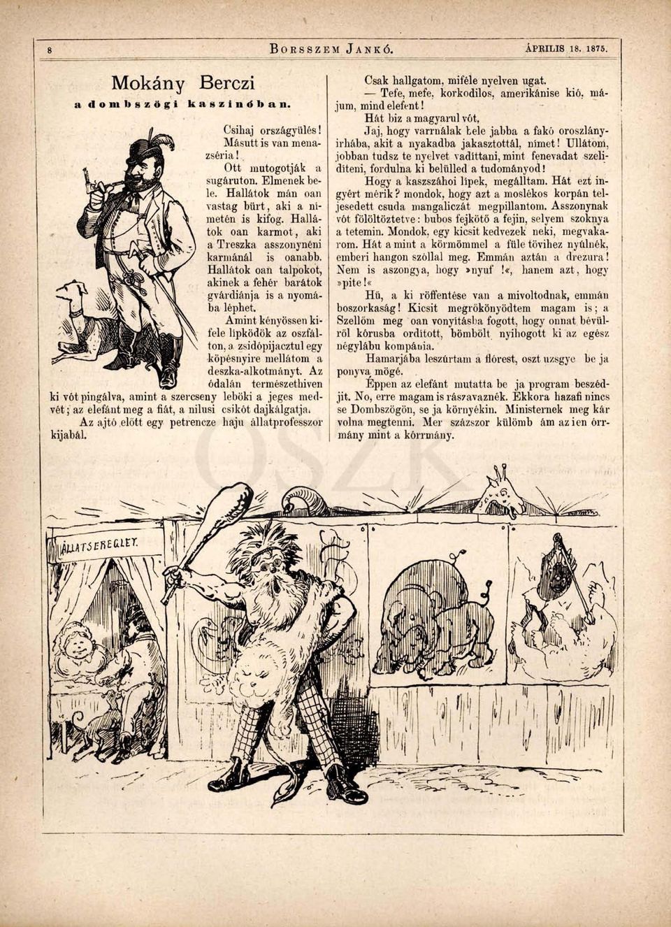 Hallátok oan talpokot, akinek a fehér barátok g var dián ja is a nyomába léphet. Amint kényössen kifele lípködök az oszfálton, a zsidópijacztul egy köpésnyire mellátom a deszka-alkotmányt.