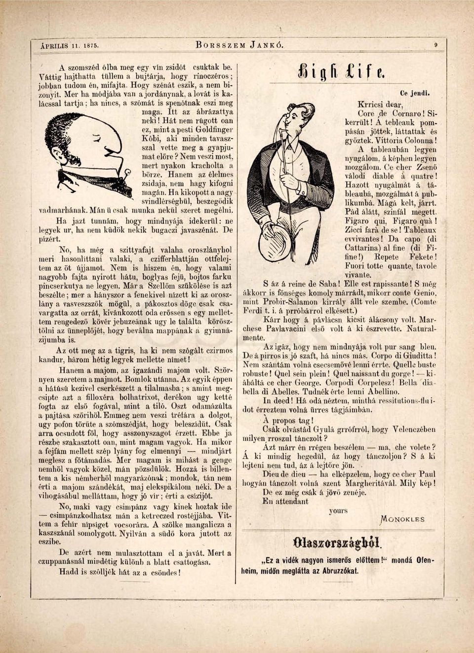 Hát nem rúgott oan ez, mint a pesti Goldfinger Kóbi, aki minden tavaszszal vette meg a gyapjúmat előre? Nem veszi most, mert nyakon kracholta a börze. Hanem az élelmes zsidaja, nem hagy kifogni magán.