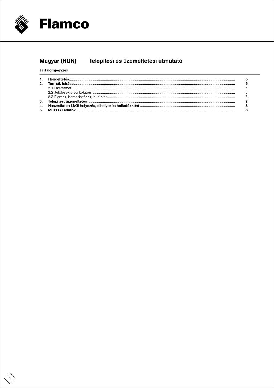 .. 5 2.2 Jelölések a burkolaton... 5 2.3 Elemek, berendezések, burkolat... 6 3.