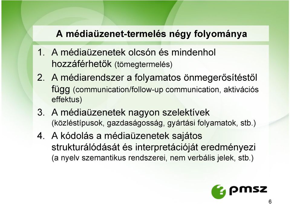 A médiaüzenetek nagyon szelektívek (közléstípusok, gazdaságosság, gyártási folyamatok, stb.) 4.