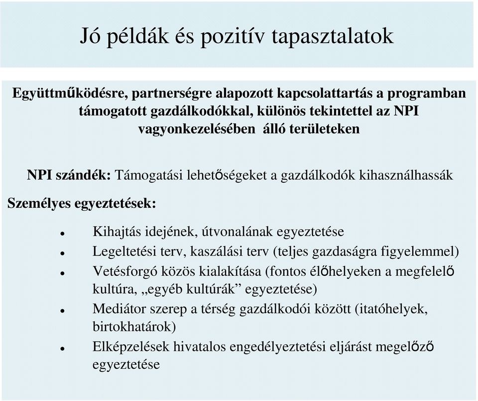 egyeztetése Legeltetési terv, kaszálási terv (teljes gazdaságra figyelemmel) Vetésforgó közös kialakítása (fontos élőhelyeken a megfelelő kultúra, egyéb