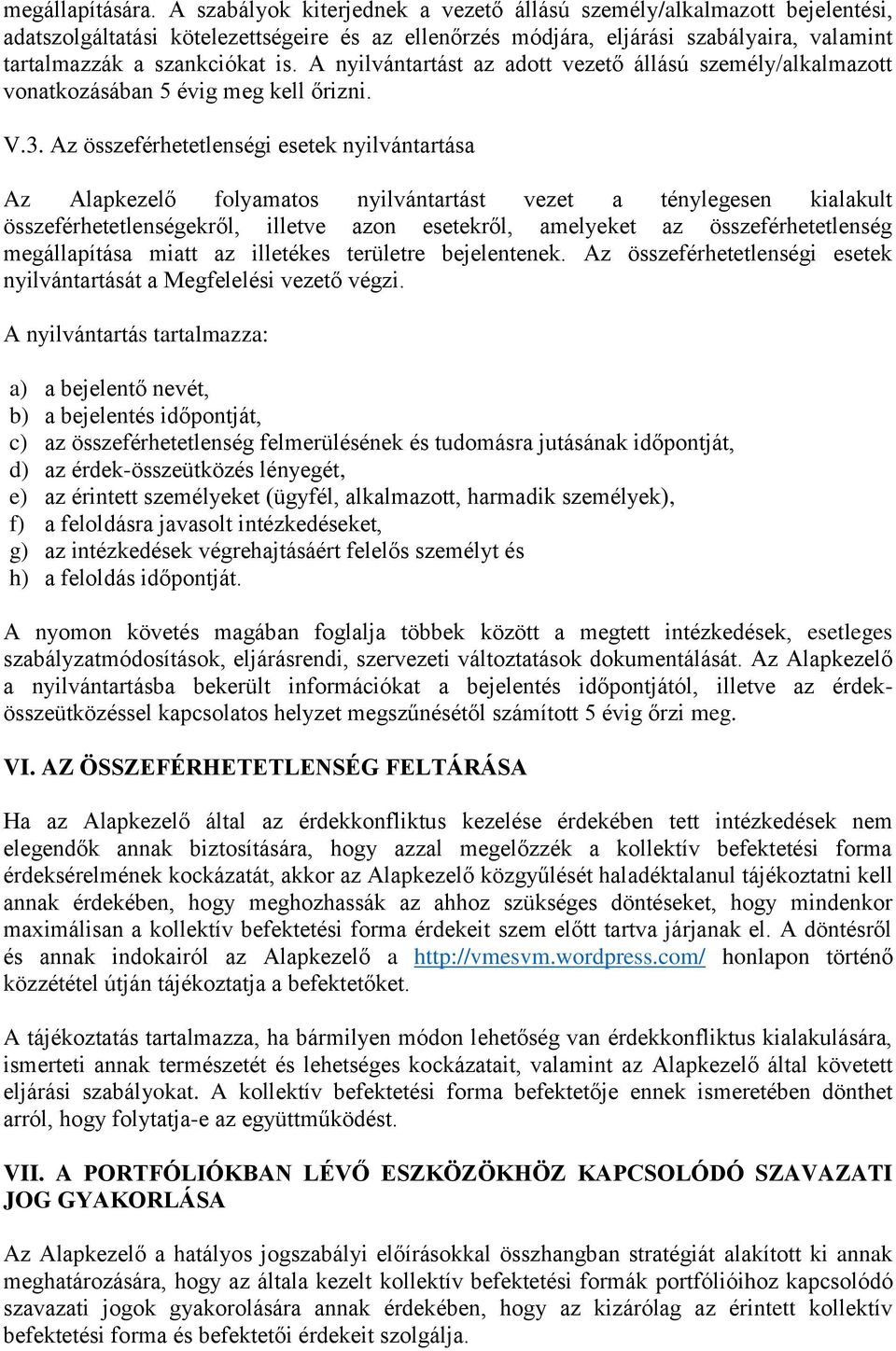 A nyilvántartást az adott vezető állású személy/alkalmazott vonatkozásában 5 évig meg kell őrizni. V.3.