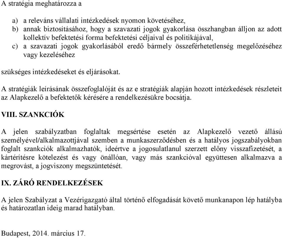 A stratégiák leírásának összefoglalóját és az e stratégiák alapján hozott intézkedések részleteit az Alapkezelő a befektetők kérésére a rendelkezésükre bocsátja. VIII.