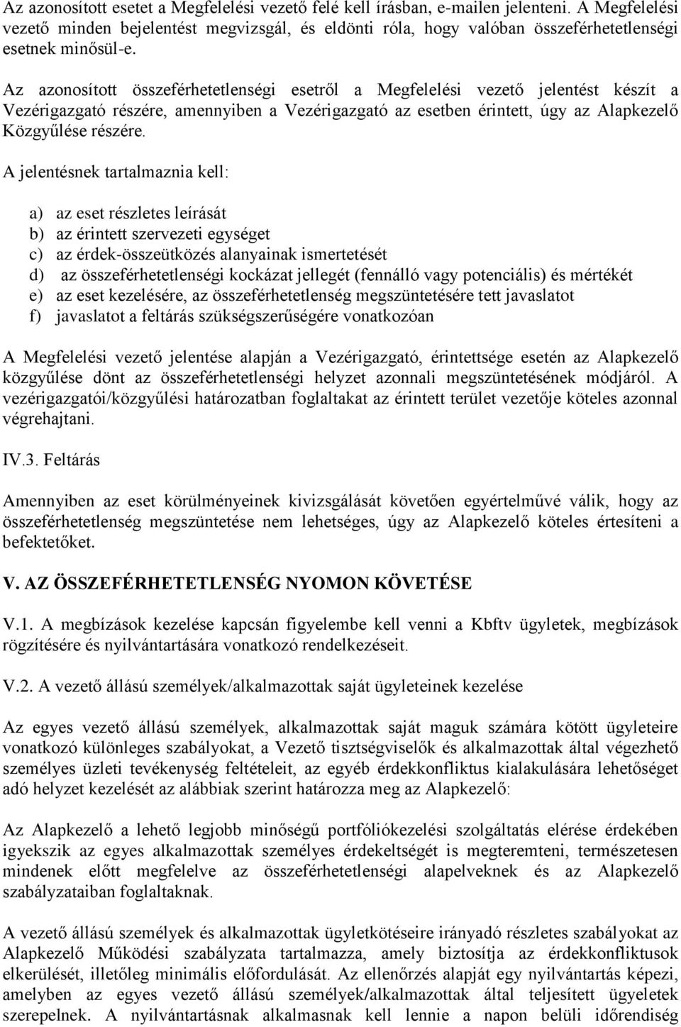 Az azonosított összeférhetetlenségi esetről a Megfelelési vezető jelentést készít a Vezérigazgató részére, amennyiben a Vezérigazgató az esetben érintett, úgy az Alapkezelő Közgyűlése részére.