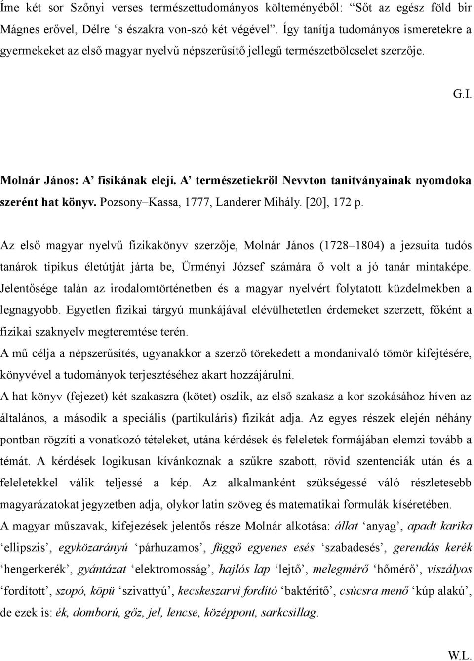 A természetiekröl Nevvton tanitványainak nyomdoka szerént hat könyv. Pozsony Kassa, 1777, Landerer Mihály. [20], 172 p.