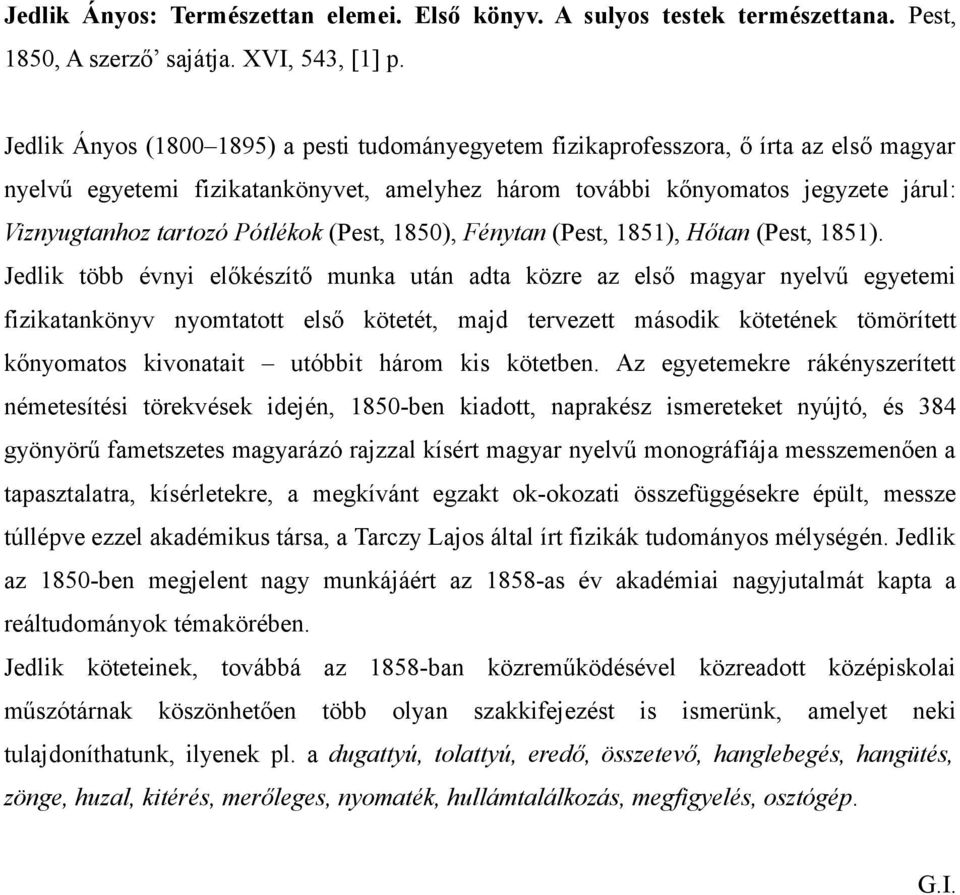 Pótlékok (Pest, 1850), Fénytan (Pest, 1851), Hőtan (Pest, 1851).