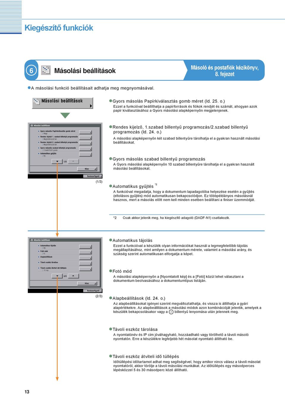 szabad billentyű programozás/2.szabad billentyű programozás (ld. 24. o.) A másolási alapképernyőn két szabad billentyűre tárolhatja el a gyakran használt másolási beállításokat.