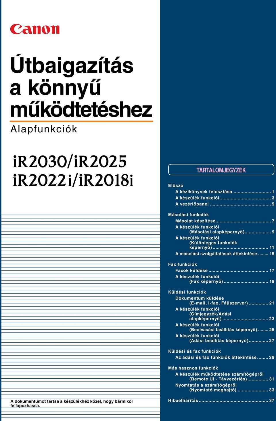 .. 9 Küldési Dokumentum küldése (E-mail, I-fax, Fájlszerver)... A készülék funkciói (Címjegyzék/Adási alapképernyő)... A készülék funkciói (Beolvasási beállítás képernyő).