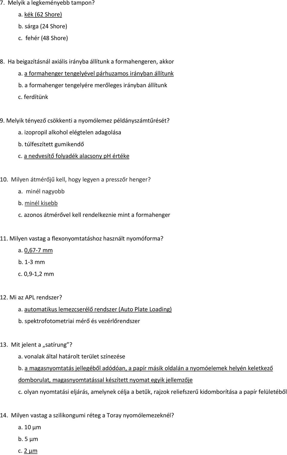 túlfeszített gumikendő c. a nedvesítő folyadék alacsony ph értéke 10. Milyen átmérőjű kell, hogy legyen a presszőr henger? a. minél nagyobb b. minél kisebb c.