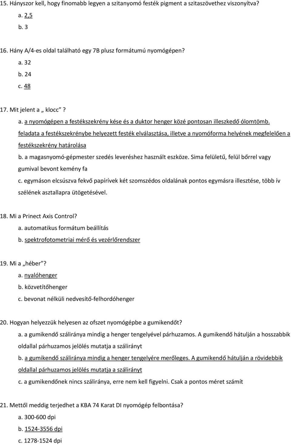 feladata a festékszekrénybe helyezett festék elválasztása, illetve a nyomóforma helyének megfelelően a festékszekrény határolása b. a magasnyomó gépmester szedés leveréshez használt eszköze.