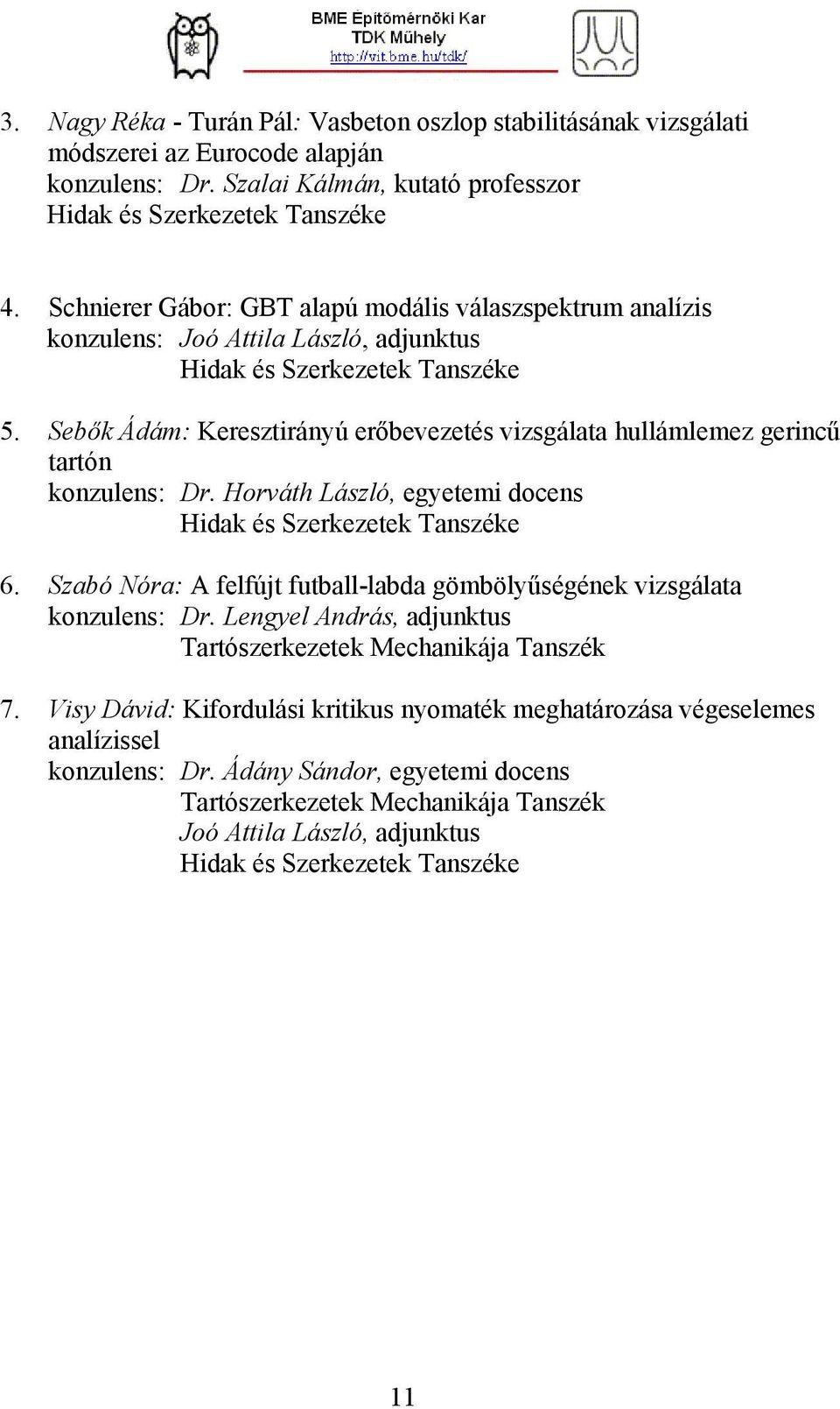 Sebők Ádám: Keresztirányú erőbevezetés vizsgálata hullámlemez gerincű tartón konzulens: Dr. Horváth László, egyetemi docens 6.