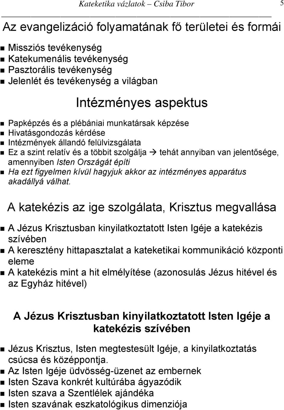 ezt figyelmen kívül hagyjuk akkor az intézményes apparátus akadállyá válhat.