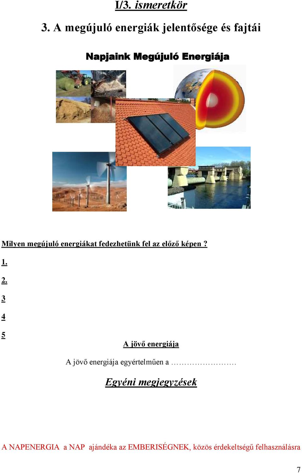 Milyen megújuló energiákat fedezhetünk fel az előző képen? 1. 2.