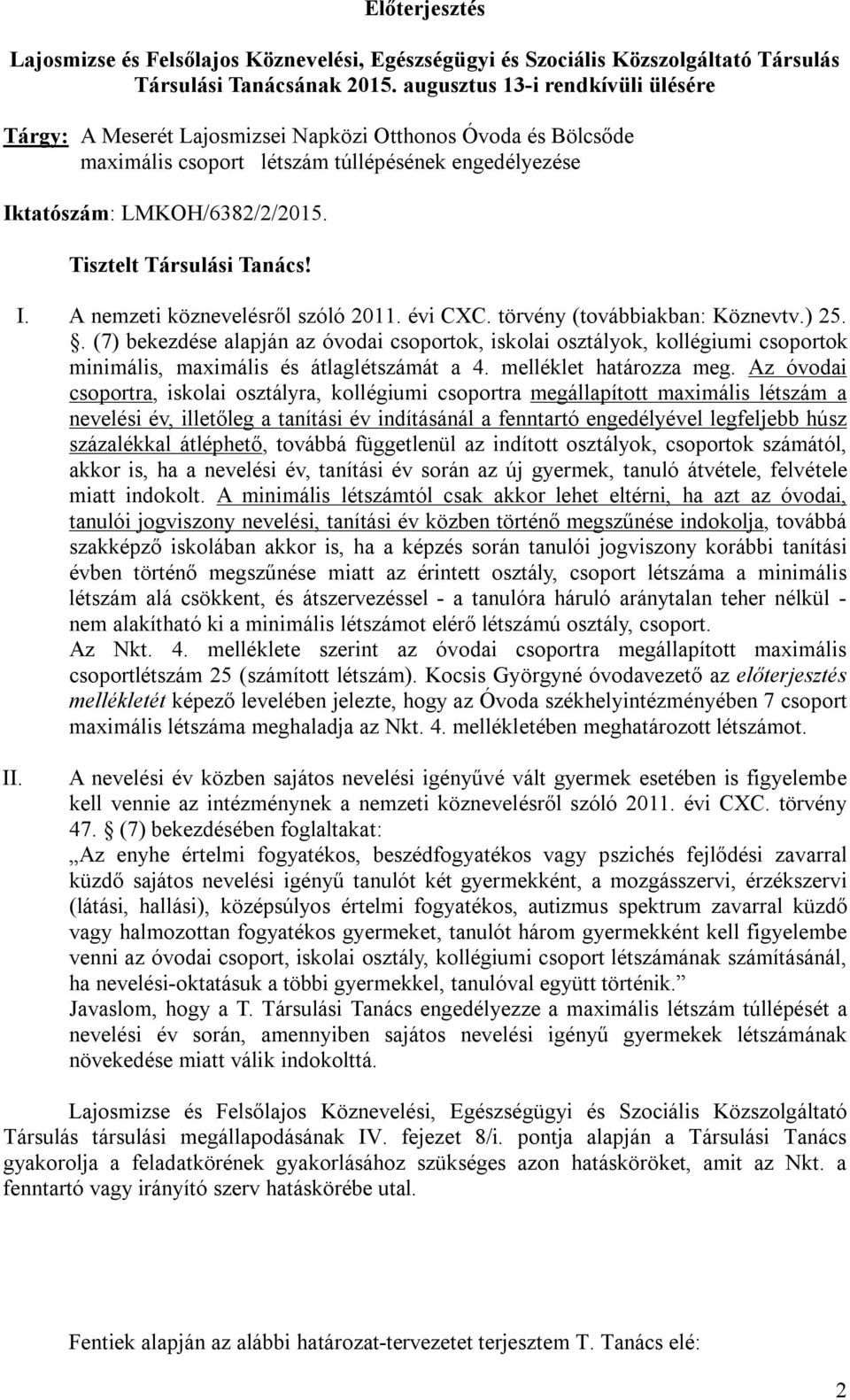 Tisztelt Társulási Tanács! I. A nemzeti köznevelésről szóló 2011. évi CXC. törvény (továbbiakban: Köznevtv.) 25.