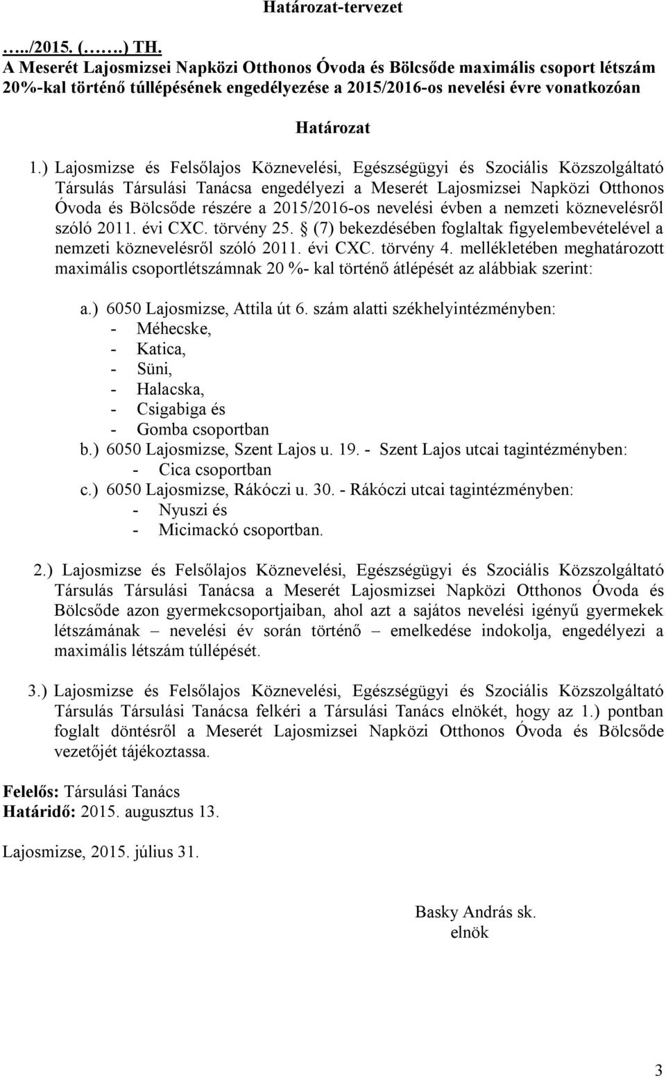 ) Lajosmizse és Felsőlajos Köznevelési, Egészségügyi és Szociális Közszolgáltató Társulás Társulási Tanácsa engedélyezi a Meserét Lajosmizsei Napközi Otthonos Óvoda és Bölcsőde részére a 2015/2016-os