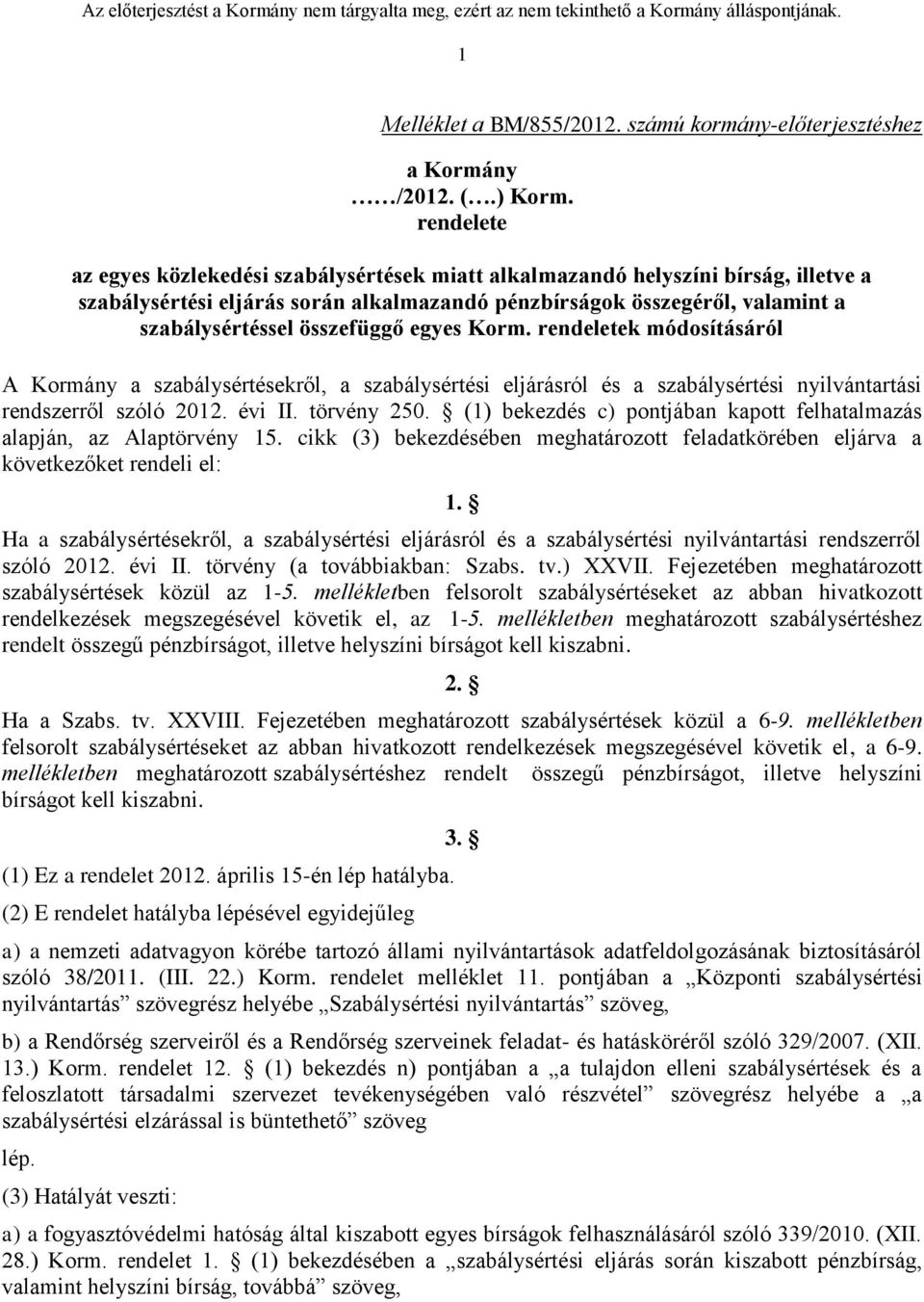 egyes Korm. rendeletek módosításáról A Kormány a szabálysértésekről, a szabálysértési eljárásról és a szabálysértési nyilvántartási rendszerről szóló 201 évi II. törvény 250.