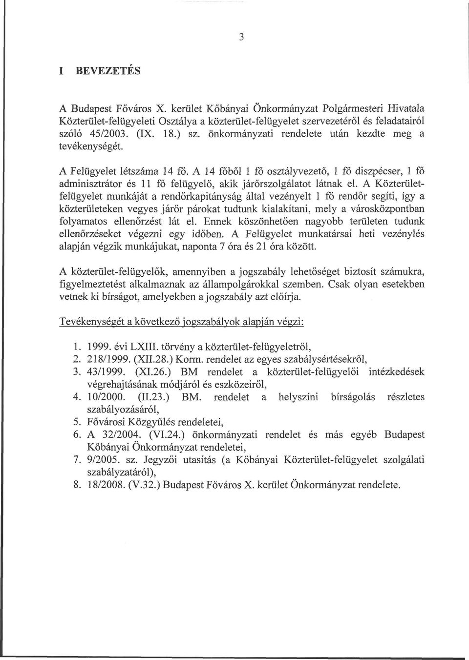 A 14 főből 1 fő osztályvezető, 1 fő diszpécser, 1 fő adminisztrátor és 11 fő felügyelő, akik járőrszolgálatot látnak el.