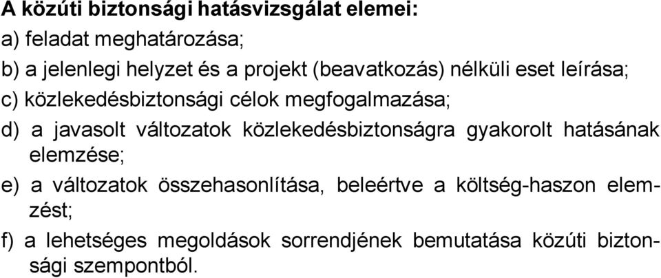 változatok közlekedésbiztonságra gyakorolt hatásának elemzése; e) a változatok összehasonlítása,