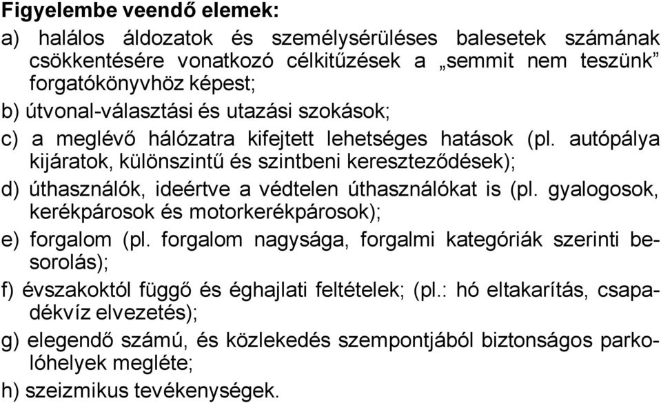 autópálya kijáratok, különszintű és szintbeni kereszteződések); d) úthasználók, ideértve a védtelen úthasználókat is (pl.