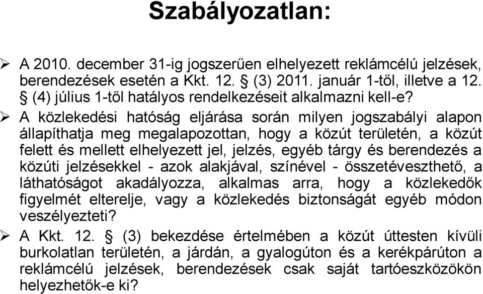 A közlekedési hatóság eljárása során milyen jogszabályi alapon állapíthatja meg megalapozottan, hogy a közút területén, a közút felett és mellett elhelyezett jel, jelzés, egyéb tárgy és berendezés a