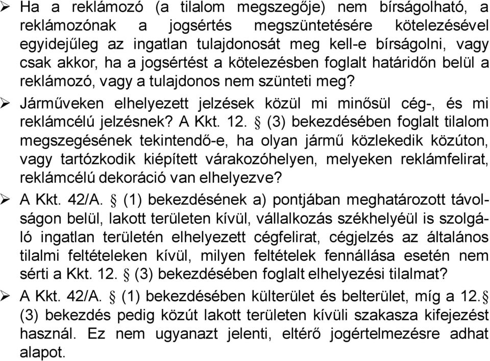 (3) bekezdésében foglalt tilalom megszegésének tekintendő-e, ha olyan jármű közlekedik közúton, vagy tartózkodik kiépített várakozóhelyen, melyeken reklámfelirat, reklámcélú dekoráció van elhelyezve?