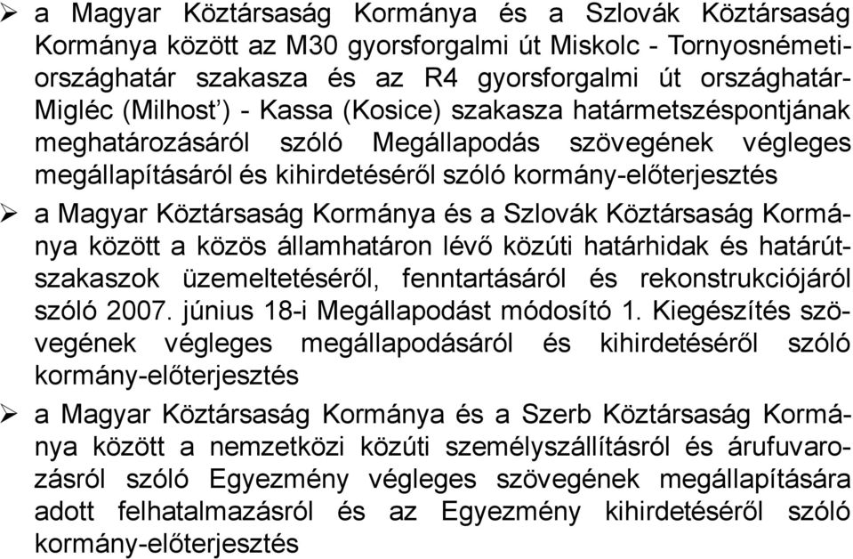 Szlovák Köztársaság Kormánya között a közös államhatáron lévő közúti határhidak és határútszakaszok üzemeltetéséről, fenntartásáról és rekonstrukciójáról szóló 2007.