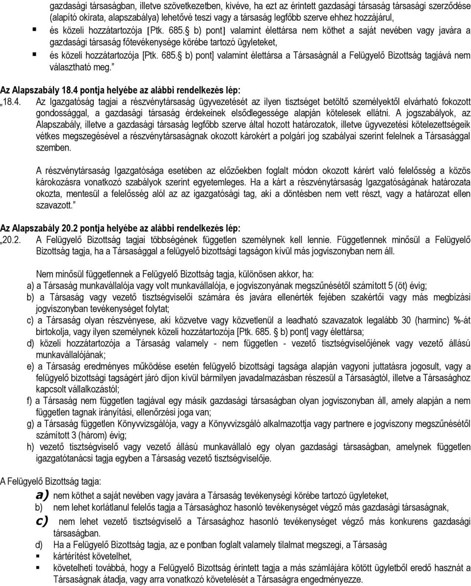 b) pont] valamint élettársa nem köthet a saját nevében vagy javára a gazdasági társaság főtevékenysége körébe tartozó ügyleteket, és közeli hozzátartozója [Ptk. 685.