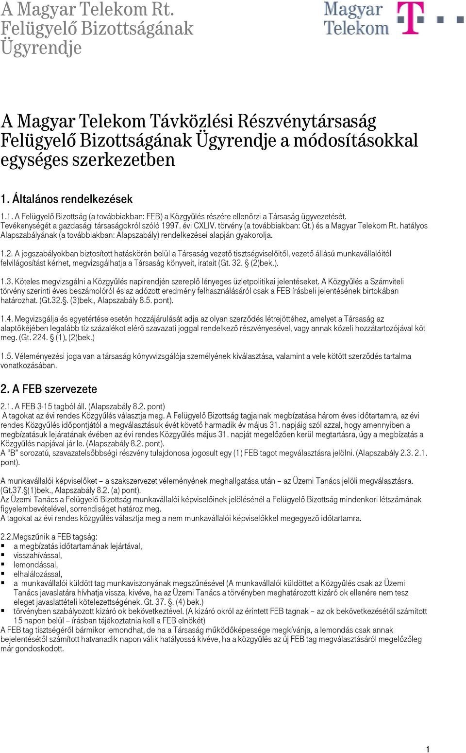 hatályos Alapszabályának (a továbbiakban: Alapszabály) rendelkezései alapján gyakorolja. 1.2.