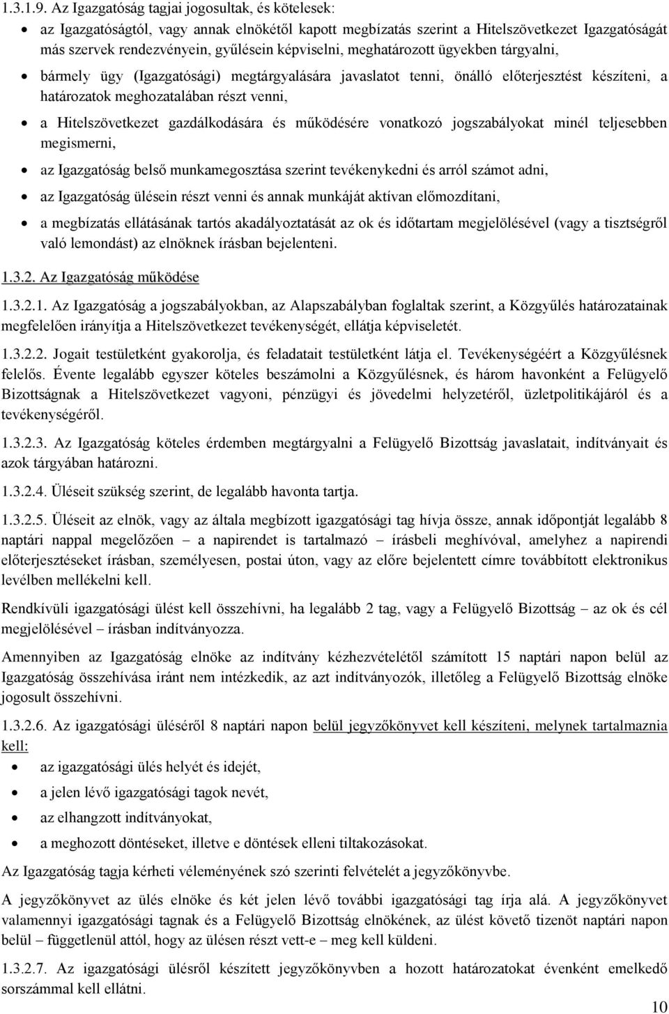 meghatározott ügyekben tárgyalni, bármely ügy (Igazgatósági) megtárgyalására javaslatot tenni, önálló előterjesztést készíteni, a határozatok meghozatalában részt venni, a Hitelszövetkezet