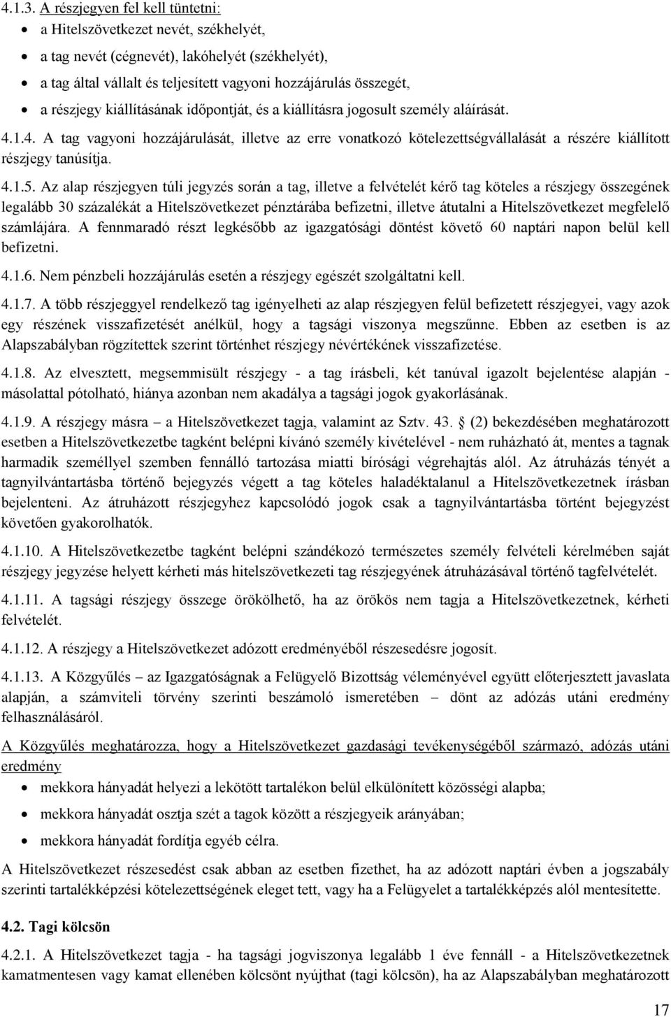 kiállításának időpontját, és a kiállításra jogosult személy aláírását. 4.1.4. A tag vagyoni hozzájárulását, illetve az erre vonatkozó kötelezettségvállalását a részére kiállított részjegy tanúsítja.