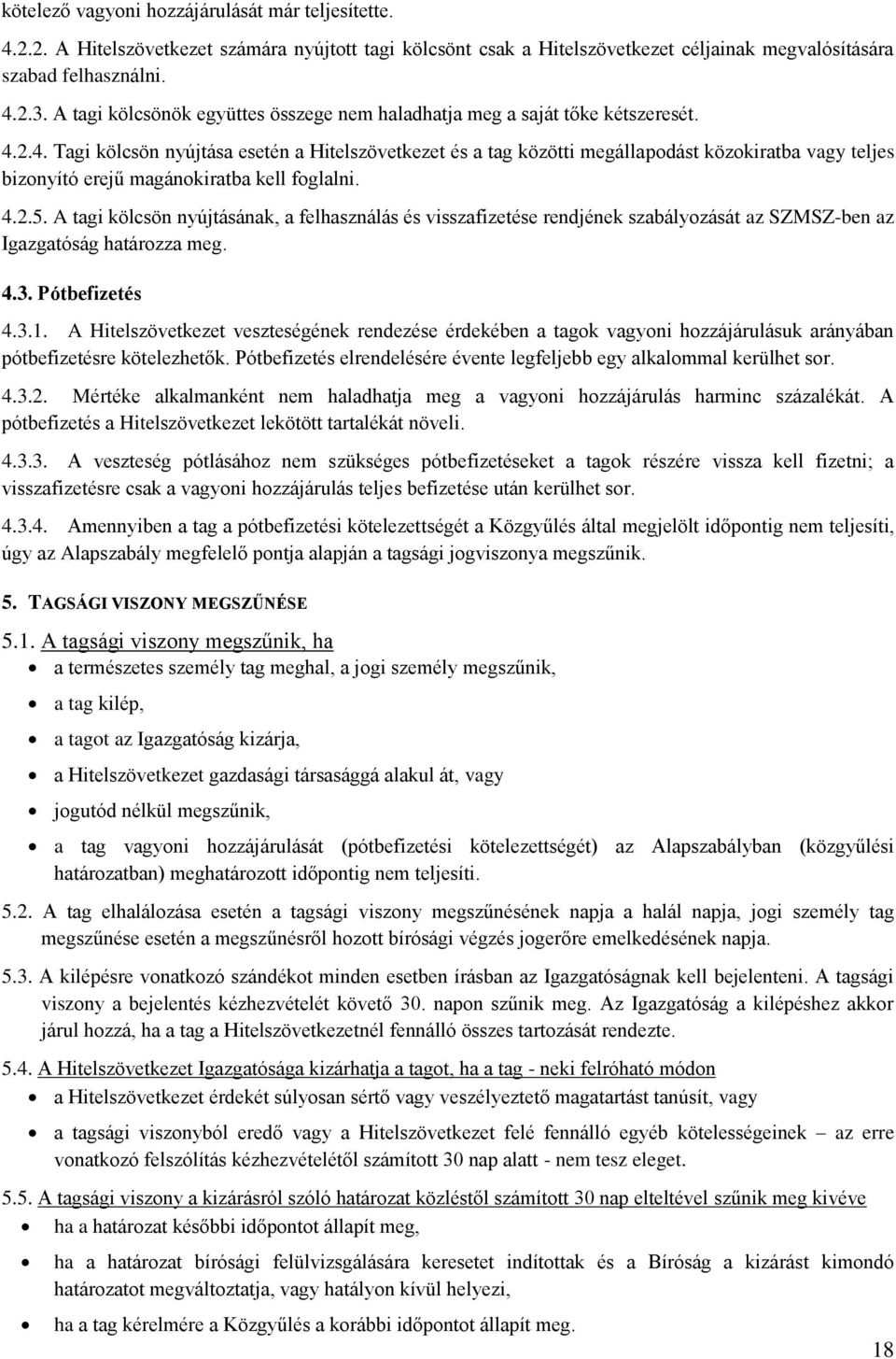 2.4. Tagi kölcsön nyújtása esetén a Hitelszövetkezet és a tag közötti megállapodást közokiratba vagy teljes bizonyító erejű magánokiratba kell foglalni. 4.2.5.