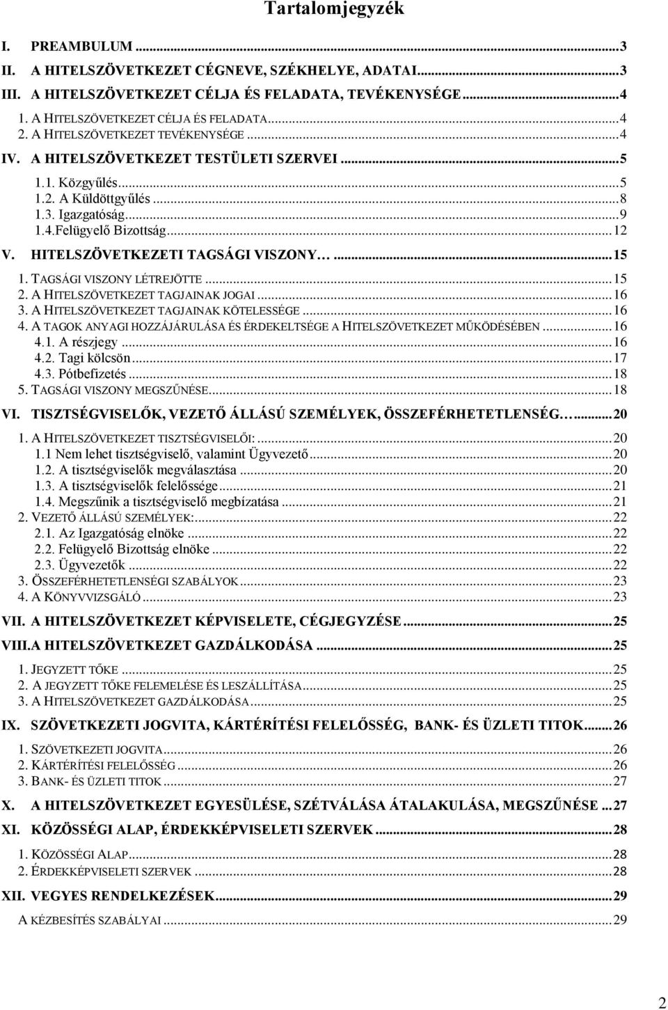 HITELSZÖVETKEZETI TAGSÁGI VISZONY... 15 1. TAGSÁGI VISZONY LÉTREJÖTTE... 15 2. A HITELSZÖVETKEZET TAGJAINAK JOGAI... 16 3. A HITELSZÖVETKEZET TAGJAINAK KÖTELESSÉGE... 16 4.