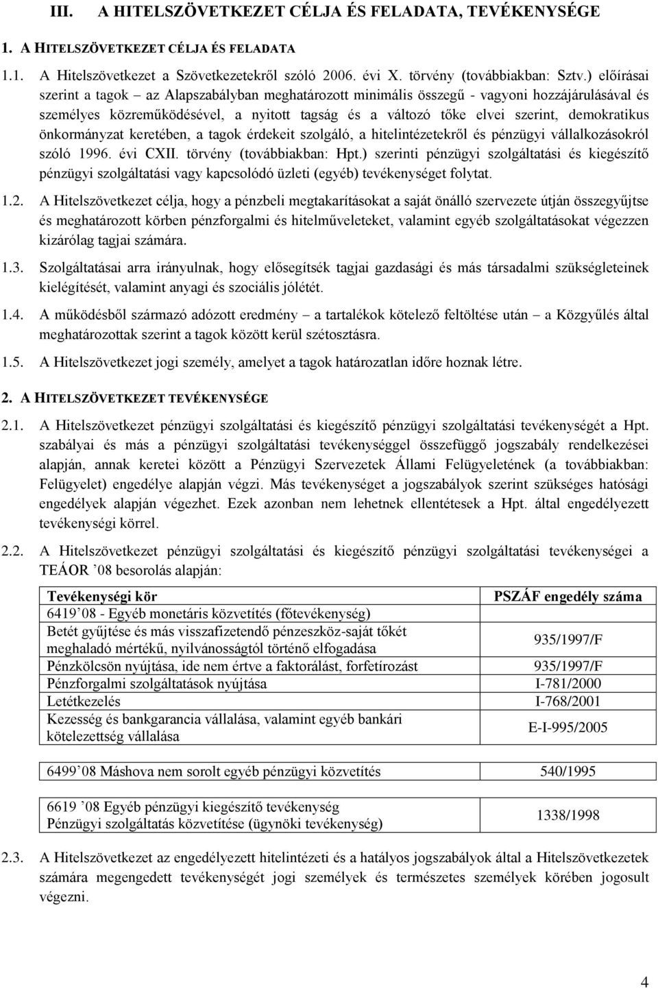 önkormányzat keretében, a tagok érdekeit szolgáló, a hitelintézetekről és pénzügyi vállalkozásokról szóló 1996. évi CXII. törvény (továbbiakban: Hpt.