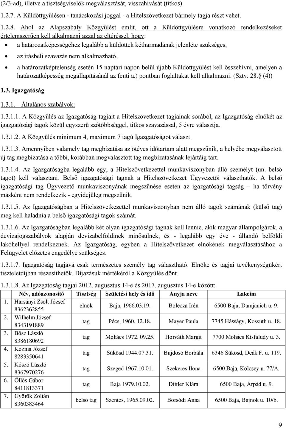 kétharmadának jelenléte szükséges, az írásbeli szavazás nem alkalmazható, a határozatképtelenség esetén 15 naptári napon belül újabb Küldöttgyűlést kell összehívni, amelyen a határozatképesség