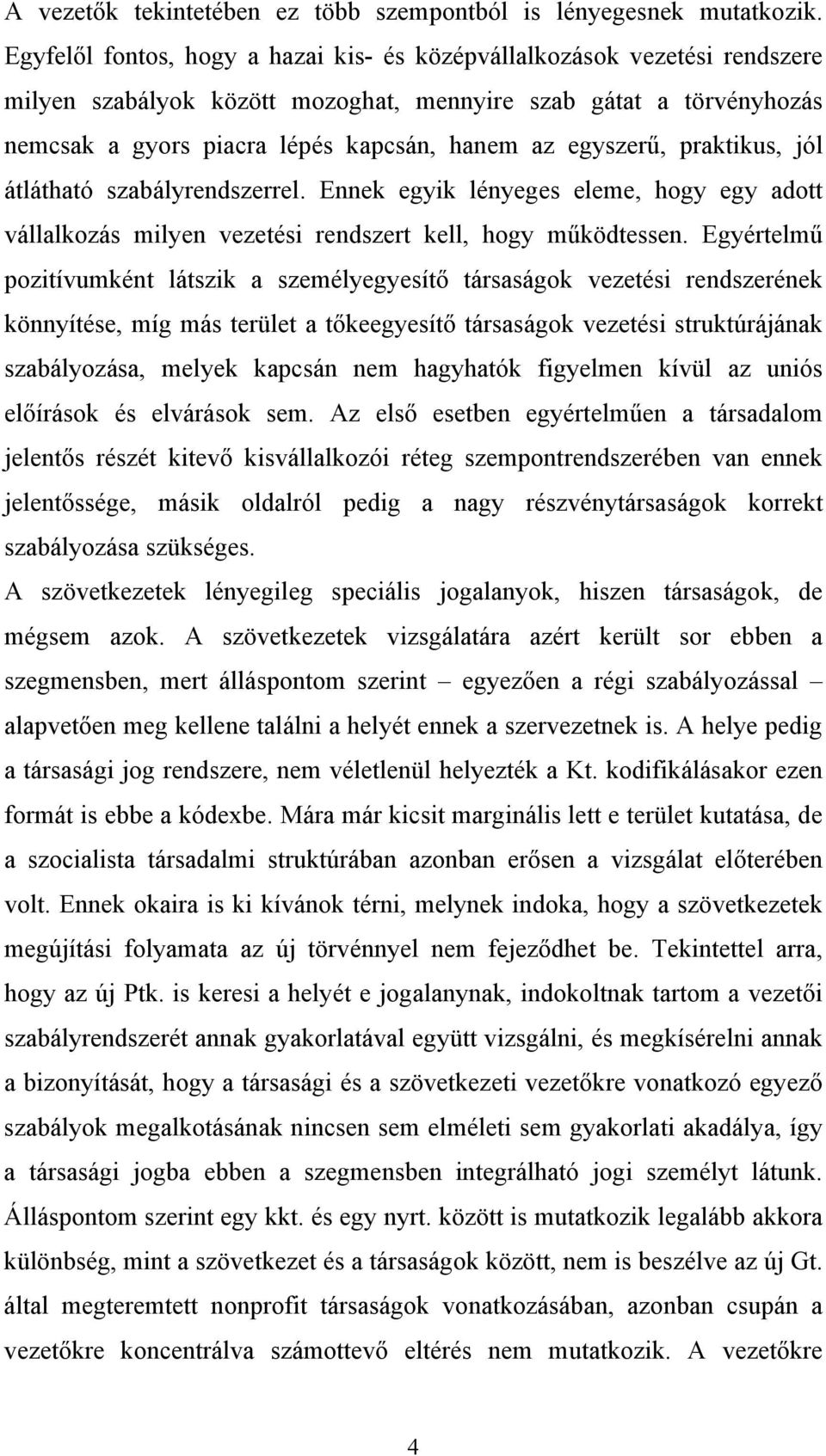 egyszerű, praktikus, jól átlátható szabályrendszerrel. Ennek egyik lényeges eleme, hogy egy adott vállalkozás milyen vezetési rendszert kell, hogy működtessen.