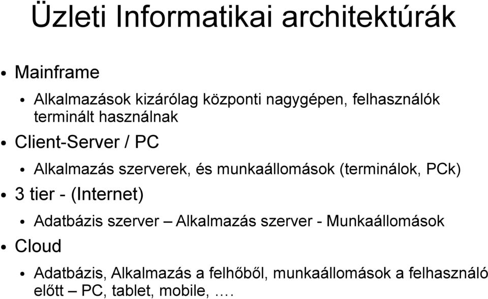 munkaállomások (terminálok, PCk) 3 tier - (Internet) Adatbázis szerver Alkalmazás szerver -