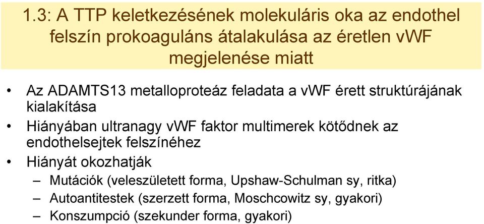 ultranagy vwf faktor multimerek kötődnek az endothelsejtek felszínéhez Hiányát okozhatják Mutációk