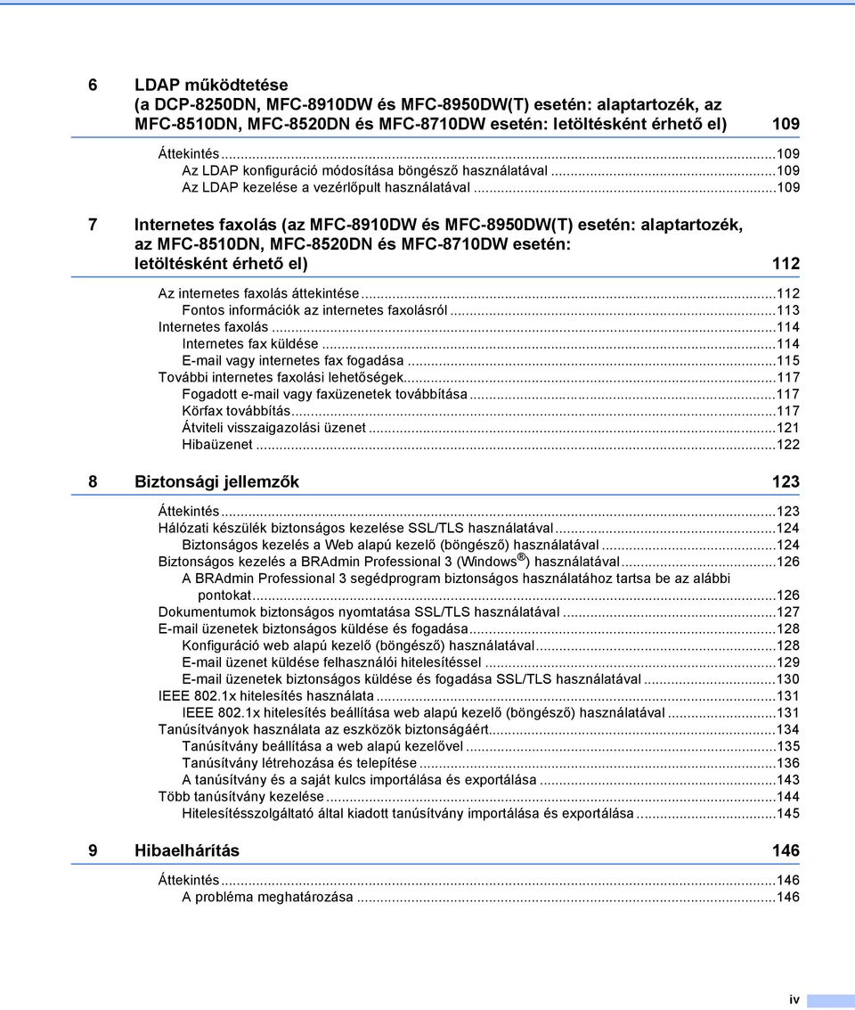 ..109 7 Internetes faxolás (az MFC-8910DW és MFC-8950DW(T) esetén: alaptartozék, az MFC-8510DN, MFC-8520DN és MFC-8710DW esetén: letöltésként érhető el) 112 Az internetes faxolás áttekintése.