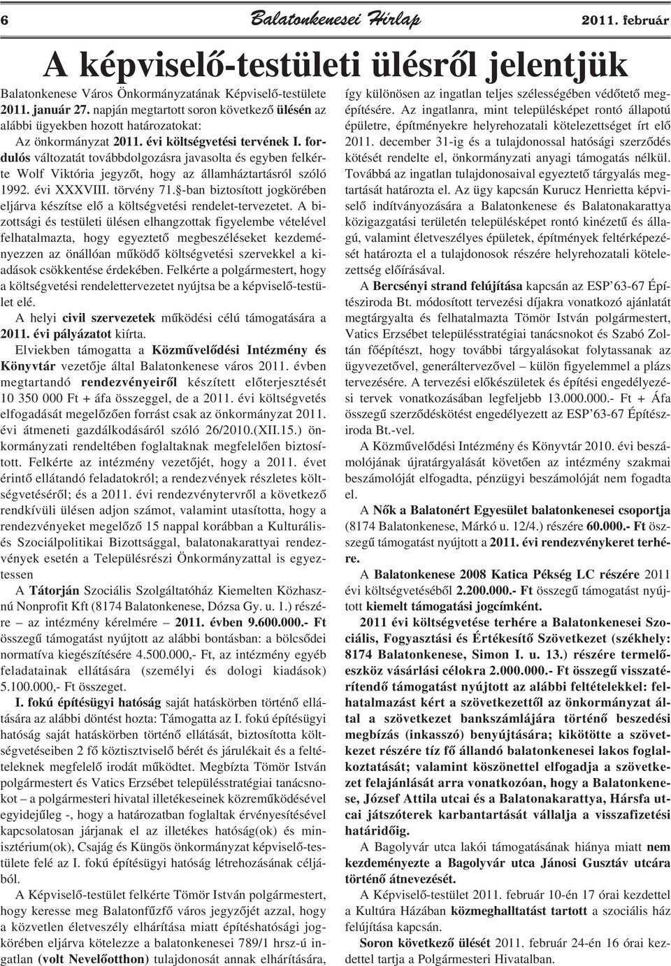 fordulós változatát továbbdolgozásra javasolta és egyben felkérte Wolf Viktória jegyzõt, hogy az államháztartásról szóló 1992. évi XXXVIII. törvény 71.