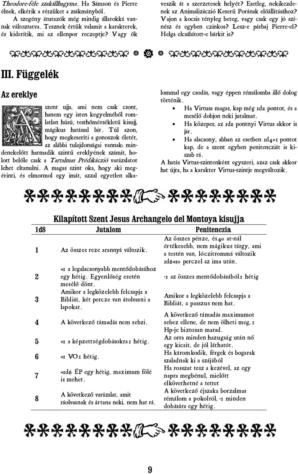 Vajon a kocsis tényleg beteg, vagy csak egy jó színész és egyben czinkos? Lesz-e párbaj Pierre-el? Helga elcsábított-e bárkit is? ÇÈÇÈÇÈÇÈÇÈÇ â â â ÇÈÇÈÇÈÇÈÇÈÇ III.