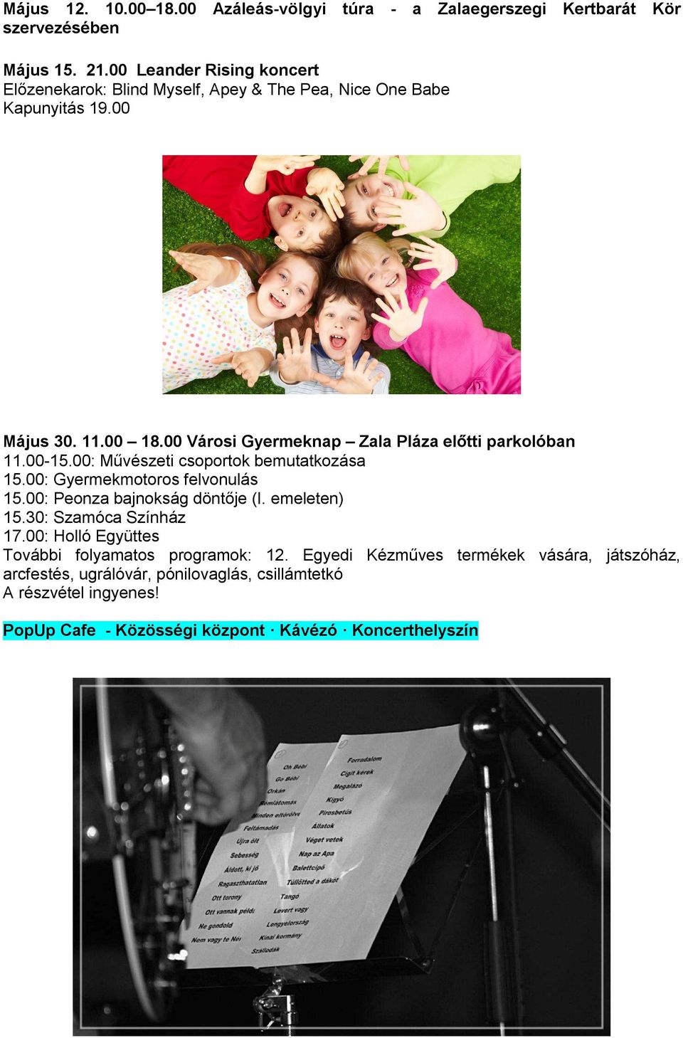00 Városi Gyermeknap Zala Pláza előtti parkolóban 11.00-15.00: Művészeti csoportok bemutatkozása 15.00: Gyermekmotoros felvonulás 15.