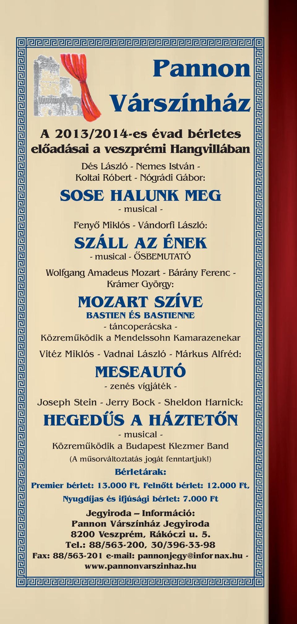 Vitéz Miklós - Vadnai László - Márkus Alfréd: MESEAUTÓ - zenés vígjáték - Joseph Stein - Jerry Bock - Sheldon Harnick: HEGEDÛS A HÁZTETÔN - musical - Közremûködik a Budapest Klezmer Band (A