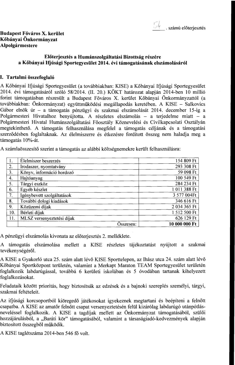 ) KÖKT határzat aapján 2014-ben 10 miió frint támgatásban részesüt a Budapest Fővárs X. kerüet Kőbányai Önkrmányzattó (a tvábbiakban: Önkrmányzat) együttműködési megáapdás keretében.